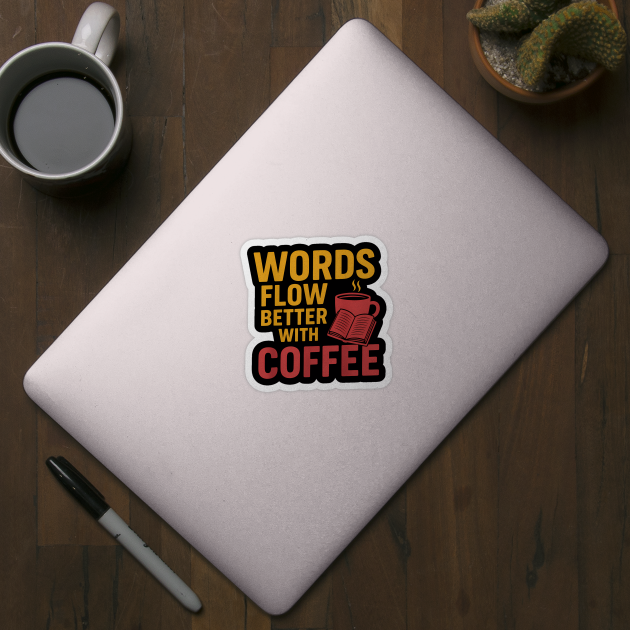 Words flow better with coffee by SKIBITEES 